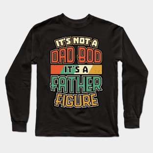 Dad Bod Father Figure Funny Fathers Day Long Sleeve T-Shirt